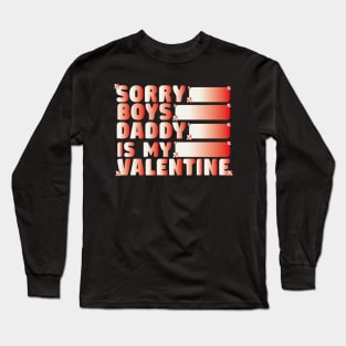 Sorry Boys Daddy Is My Valentine Funny Long Sleeve T-Shirt